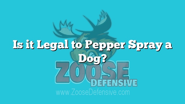 Is it Legal to Pepper Spray a Dog?